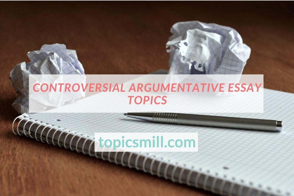 List of Controversial Argumentative Essay Topics