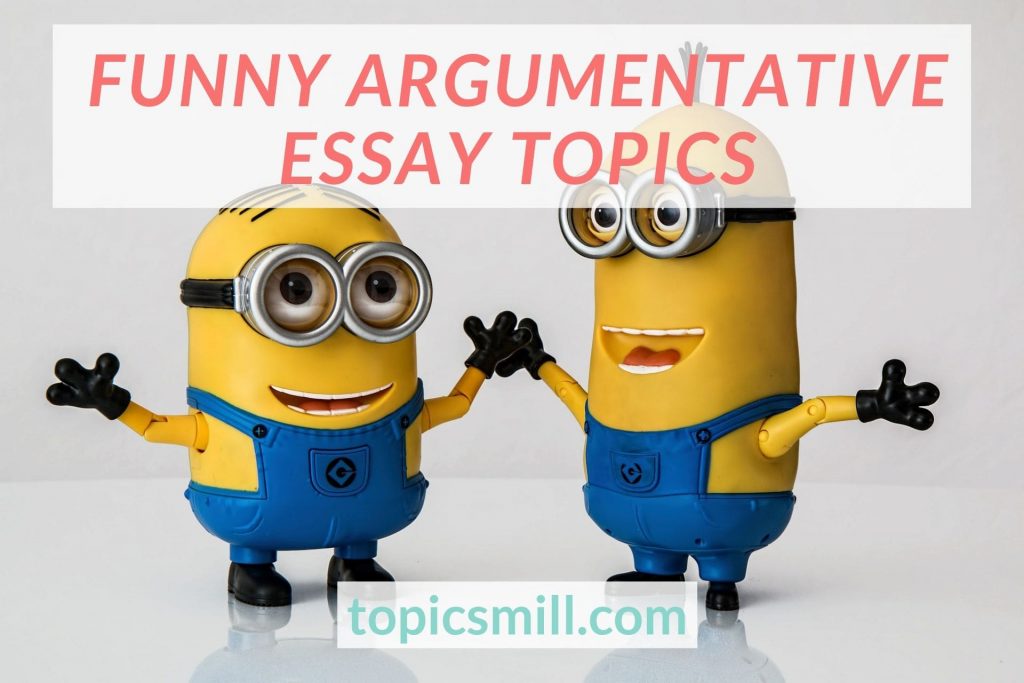 Argumentative persuasive essay topics