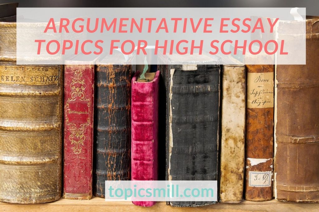 topics for argumentative essays for high school