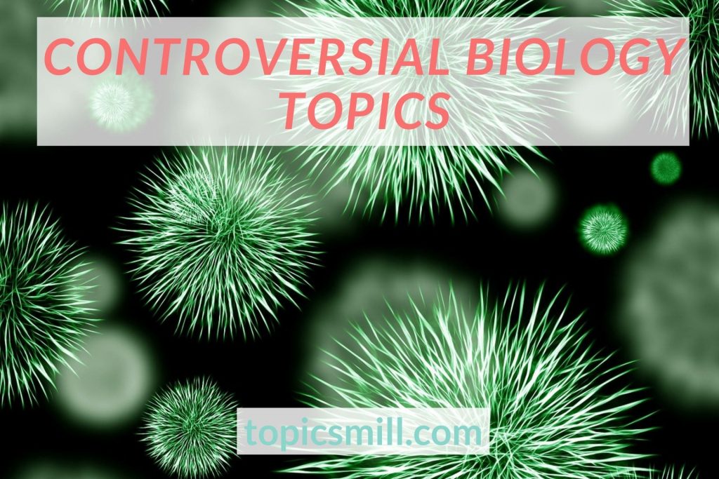 List of 24 Controversial Biology Topics