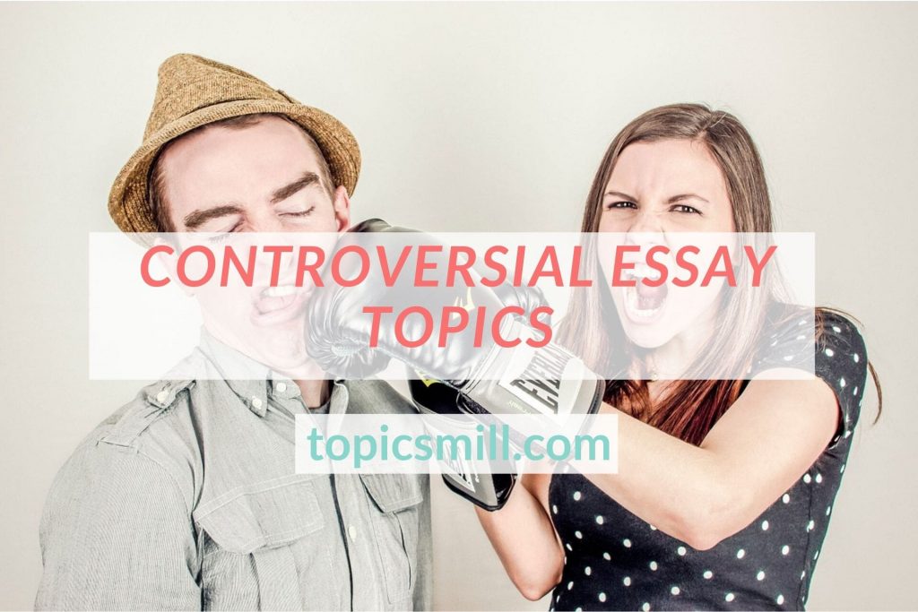 List of Controversial Essay Topics