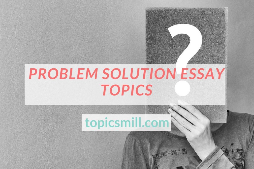 problem solution essay topics 2020