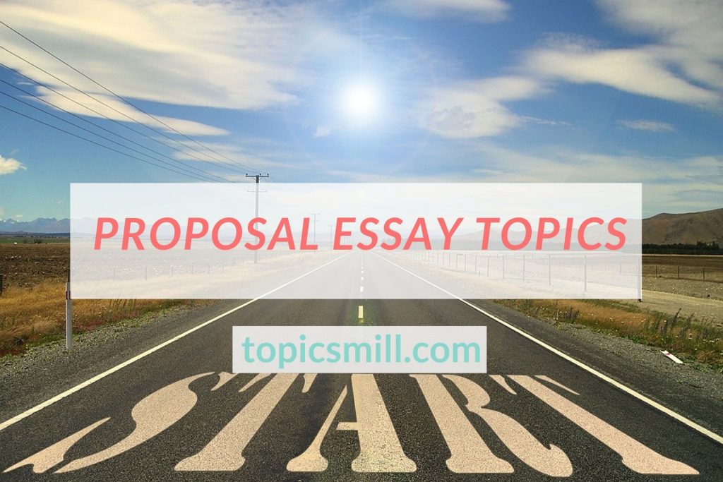 List of Proposal Essay Topics