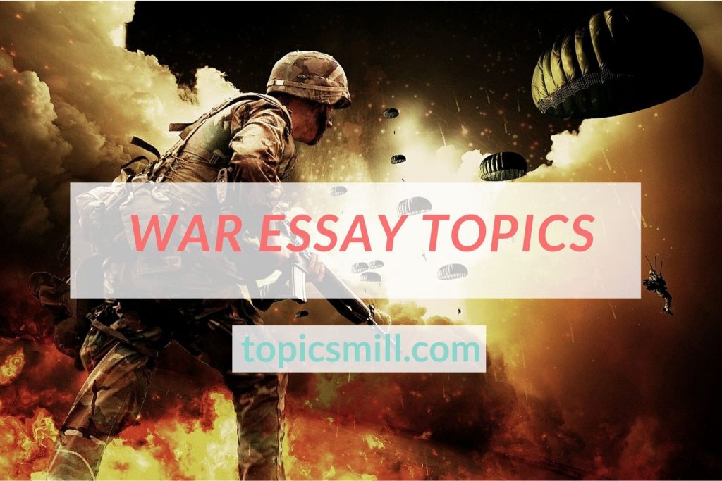 List of 60 War Essay Topics