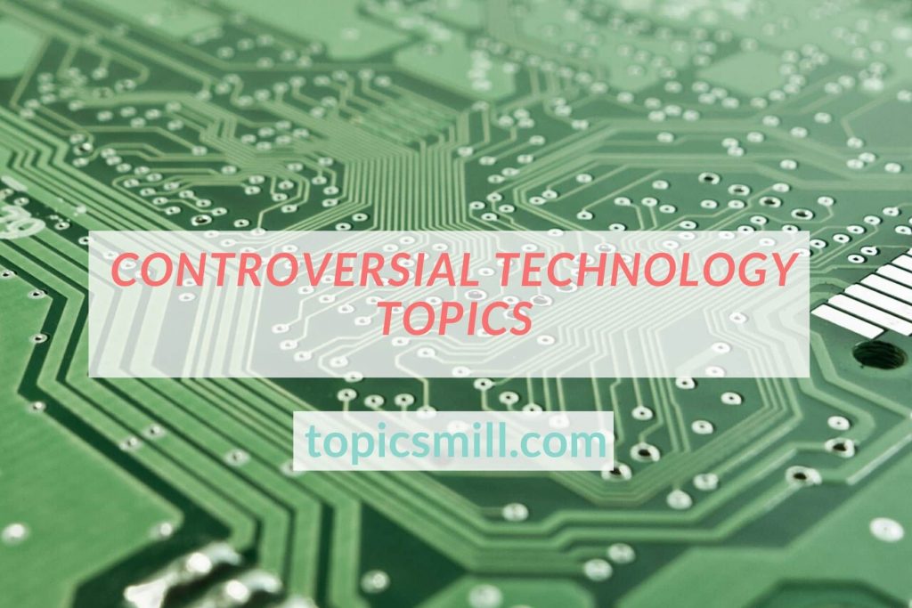 Controversial Technology Topics