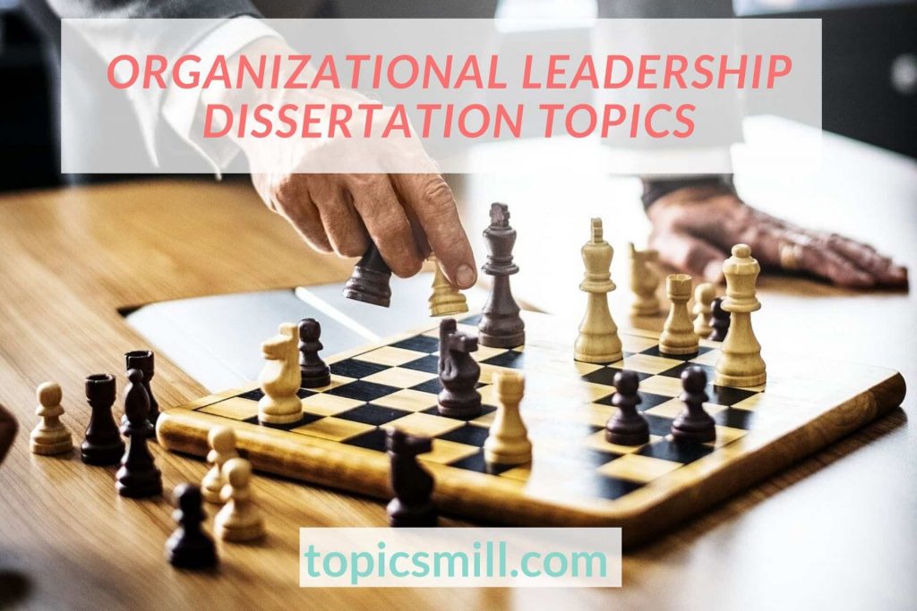 List of 20 Organizational Leadership Dissertation Topics